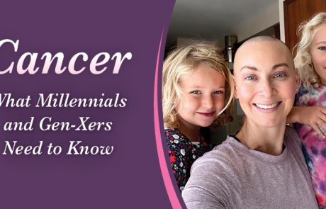 Cancer What Millennials &  Gen-Xers Need to Know